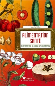 Isabelle Pillon - Alimentation santé - Guide pratique à l'usage des gourmands.