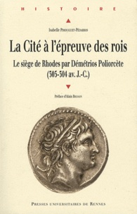 Isabelle Pimouguet-Pédarros - La Cité à l'épreuve des rois - Le siège de Rhodes par Démétrios Poliorcète (305-304 av. J.-C.).