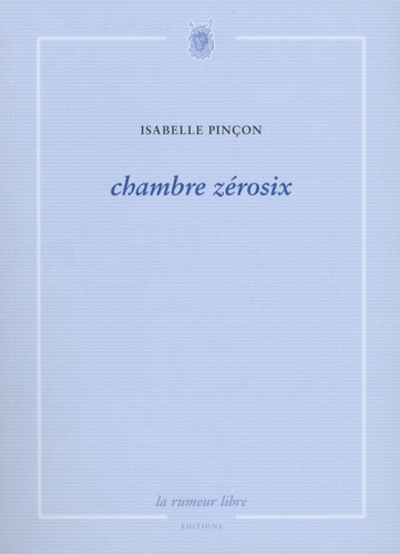 Isabelle Pinçon - Chambre zérosix.