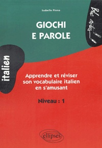 Isabelle Pinna - Giochi e parole Niveau 1 - Apprendre et réviser le vocabulaire italien en s'amusant.