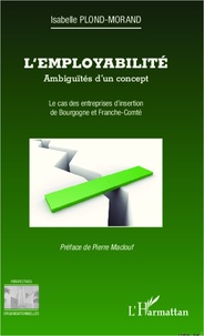 Isabelle Plond-Morand - L'employabilité : ambiguïtés d'un concept - Le cas des entreprises d'insertion de Bourgogne et Franche-Comté.