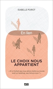 Isabelle Poirot - Le choix nous appartient - Et si l'enfant que nous allons mettre au monde avait un handicap, que ferions-nous ?.