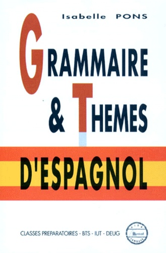 Isabelle Pons - Grammaire et thème d'espagnol - Classes préparatoires aux grandes écoles, premier cycle universitaire.