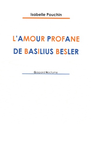 Isabelle Pouchin - L'amour profane de Basilius Besler.