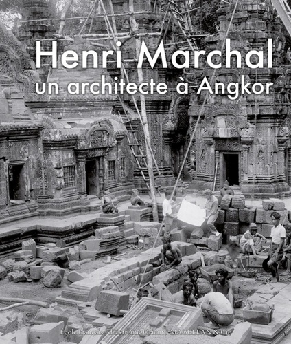 Isabelle Poujol - Henri Marchal, une vie pour Angkor.