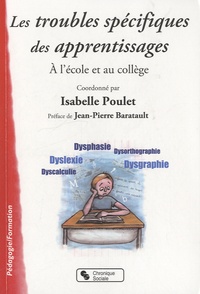 Isabelle Poullet - Troubles spécifiques des apprentissages - A l'école et au collège.