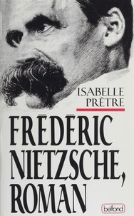 Isabelle Prêtre - Fréderic Nietzsche, roman.