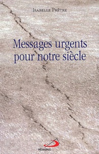 Isabelle Prêtre - Messages Urgents Pour Notre Siecle. Francois De Sales Et Therese De Lisieux S'Adressent A Nous.