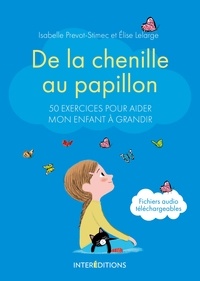 Isabelle Prévot et Elise Lelarge - De la chenille au papillon - 50 exercices pour aider mon enfant à grandir.