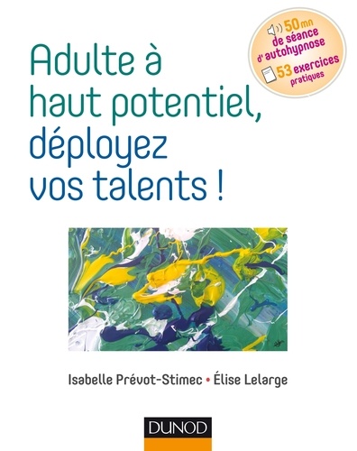 Isabelle Prévot-Stimec - Adulte à haut potentiel, déployez vos talents !.