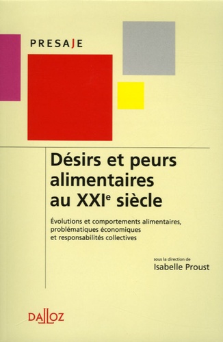 Isabelle Proust - Peurs et désirs alimentaires au XXIe siècle - Evolutions sociales et comportements alimentaires, problématiques économiques et responsabilités collectives.