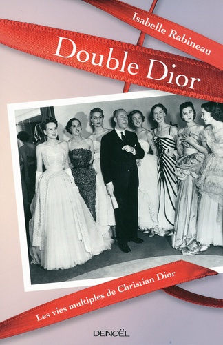 Isabelle Rabineau - Double Dior - Les vies multiples de Christian Dior.