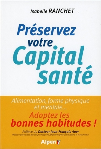 Isabelle Ranchet - Préserver votre capital santé - Alimentation, forme physique et mentale... Adoptez les bonnes habitudes !.