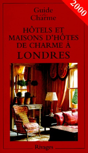 Isabelle Rebollo et Arnaud David - Hotels Et Maisons D'Hotes De Charme A Londres. 2eme Edition 2000.