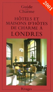 Isabelle Rebollo et Arnaud David - Hotels Et Maisons D'Hotes De Charme A Londres. Edition 2001.