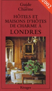 Isabelle Rebollo et  Collectif - Hotels Et Maisons D'Hotes De Charme A Londres. Edition 2002.