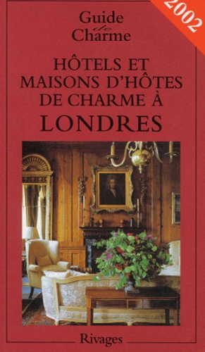 Isabelle Rebollo et  Collectif - Hotels Et Maisons D'Hotes De Charme A Londres. Edition 2002.