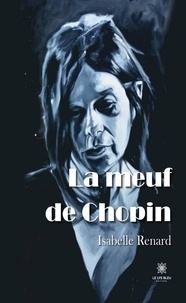 Isabelle Renard - La meuf de Chopin.