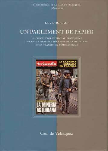 Isabelle Renaudet - Un parlement de papier - La presse d'opposition au franquisme durant la dernière décennie de la dictature et de la transition démocratique.