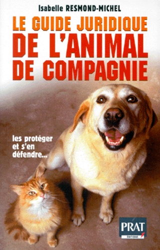 Isabelle Resmond-Michel - Le guide juridique de l'animal de compagnie.