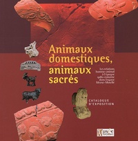 Isabelle Reyter - Animaux domestiques - Animaux sacrés - Les relations homme-animal à l'époque gallo-romaine dans l'espace Meuse-Moselle.