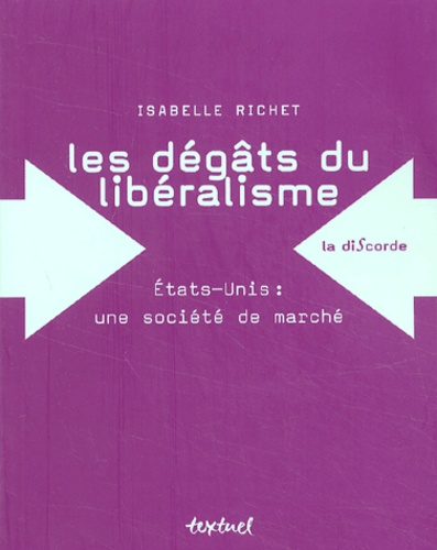 Isabelle Richet - Les Degats Du Liberalisme. Etats-Unis : Une Societe De Marche.