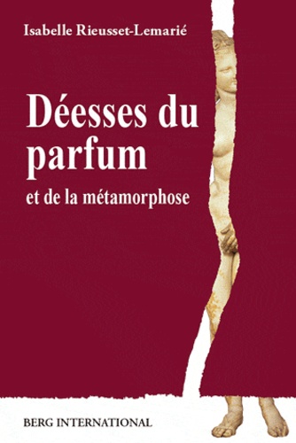 Isabelle Rieusset-Lemarié - Déesses du parfum et de la métamorphose - "Puissance sacrée et politique de l'Eros".