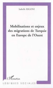 Isabelle Rigoni - Mobilisations et enjeux des migrations de Turquie en Europe de l'Ouest.