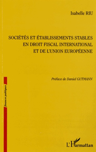 Isabelle Riu - Sociétés et établissements stables en droit fiscal international et de l'Union européenne.