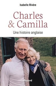 Isabelle Rivère - Charles et Camilla - Une histoire anglaise.