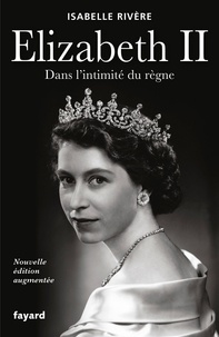 Isabelle Rivère - Élizabeth II - Nouvelle édition augmentée.