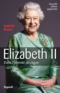 Téléchargez des ebooks gratuits pdf en espagnol Elizabeth II - Nouvelle édition  - Dans l'intimité du règne iBook CHM 9782213718910 en francais par Isabelle Rivère