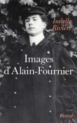 Isabelle Rivière - Images d'Alain-Fournier.