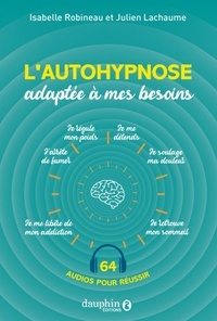 Isabelle Robineau et Julien Lachaume - L'autohypnose adaptée à mes besoins - 64 audios pour réussir.