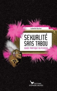 isabelle Rocher - Sexualité sans tabou - Guide pratique du plaisir.