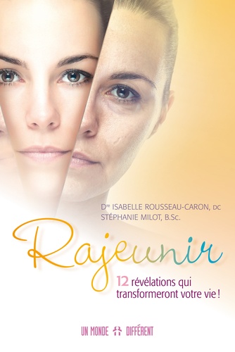 Isabelle Rousseau-Caron et Stéphanie Milot - Rajeunir - 12 révélations qui transformeront votre vie !.