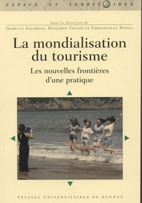 Isabelle Sacareau et Benjamin Taunay - La mondialisation du tourisme - Les nouvelles frontières d'une pratique.