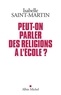 Isabelle Saint-Martin et Isabelle Saint Martin - Peut-on parler des religions à l école ?.