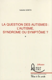 La question des autismes : l'autisme, syndrome ou symptôme ?