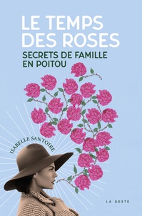 Isabelle Santoire - Le temps des roses - Secrets de famille en Poitou.