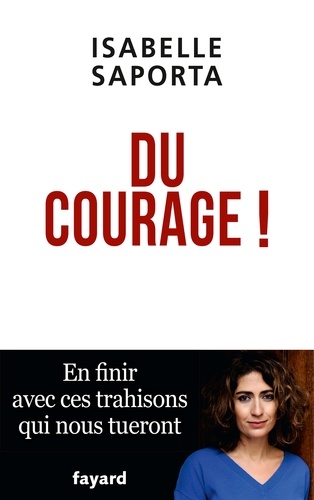 Du courage !. En finir avec ces trahisons qui nous tueront