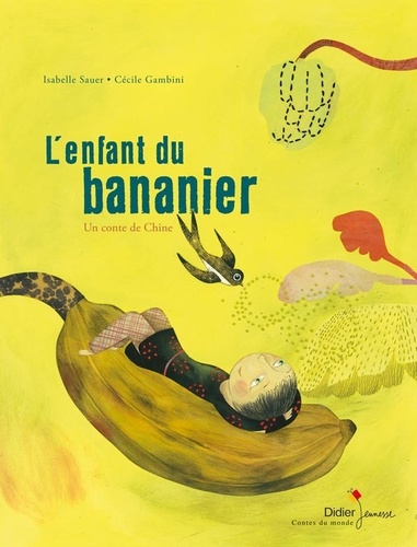 Isabelle Sauer et Cécile Gambini - L'enfant du bananier - Un conte chinois.