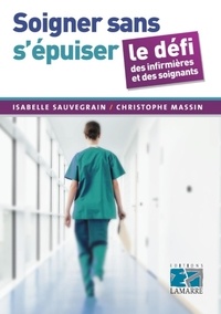 Isabelle Sauvegrain et Christophe Massin - Soigner sans s'épuiser - Le défi des infirmières et des soignants.