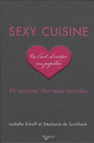 Isabelle Schaff et Stéphanie de Turckheim - Sexy cuisine - 50 recettes Hot'ment torrides.