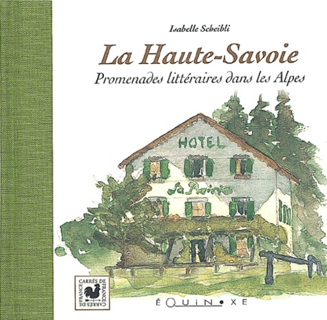 Isabelle Scheibli - La Haute-Savoie. Promenades Litteraires Dans Les Alpes.