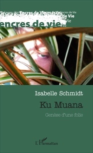 Isabelle Schmidt - Ku Muana - Genèse d'une folie.
