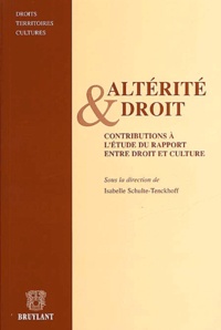 Isabelle Schulte-Tenckhoff - Alterite Et Droit. Contributions A L'Etude Du Rapport Entre Droit Et Culture.