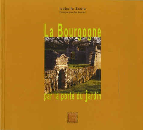 Isabelle Scola et Guy Bouchet - La Bourgogne, par la porte du jardin.