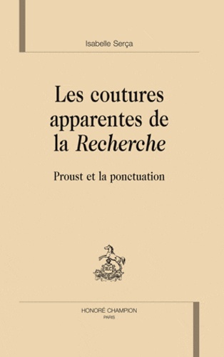 Isabelle Serça - Les coutures apparentes de la Recherche - Proust et la ponctuation.