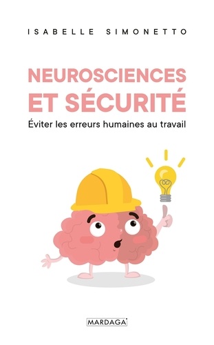 Neuroscience et sécurité. Eviter les erreurs humaines au travail